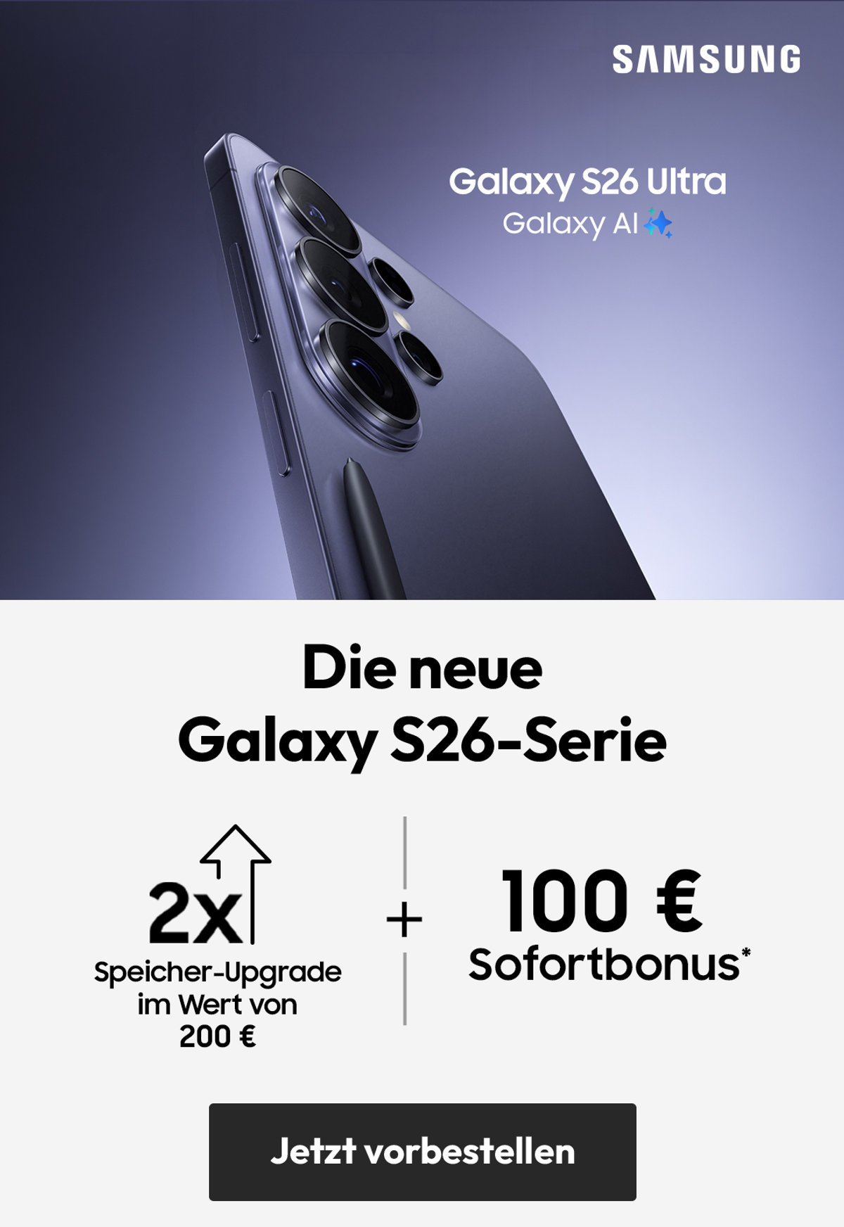 Angebote Launch Samsung Galaxy S26 Serie - mit € 100,- Sofortbonus & € 200,- Speicher-Upgrade | ab einmalig € 99,95*