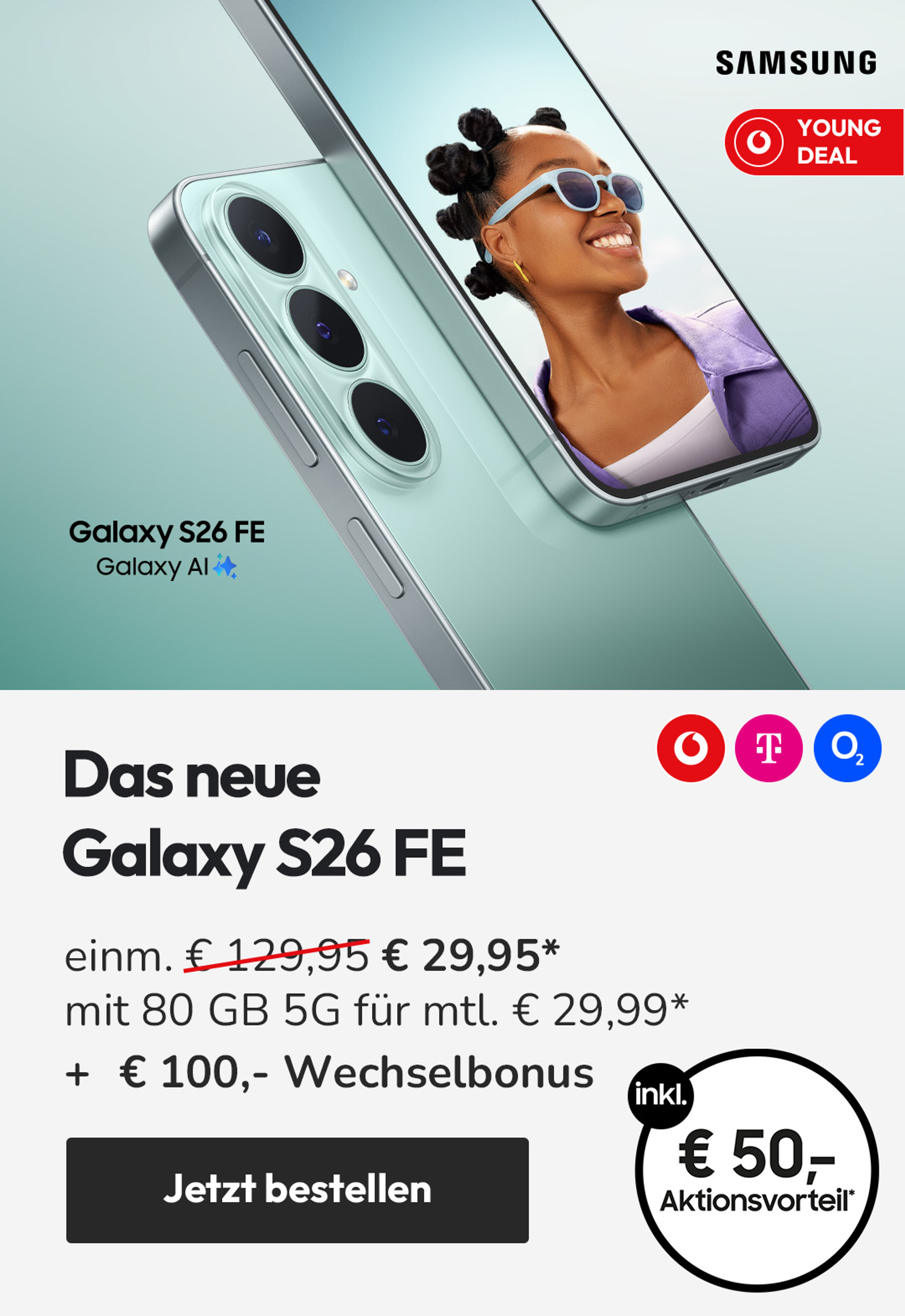 Das neue Galaxy S26 FE z.B. mit 80 GB 5G für mtl. € 29,99* & € 100,- Wechselbonus