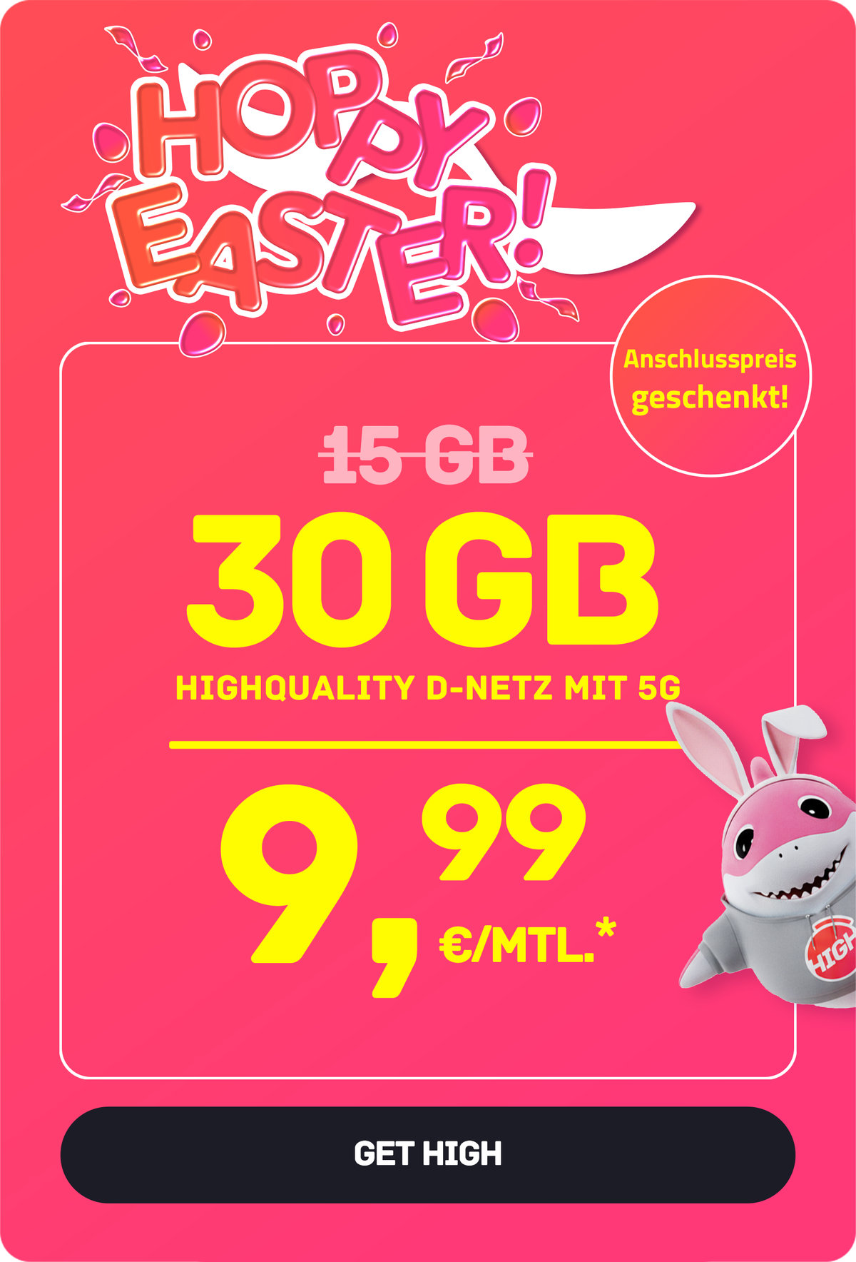 Laufzeit-Tarif High S mit 30 GB 5G für mtl. €9,99* | nur € 0,- Anschlussgebühr