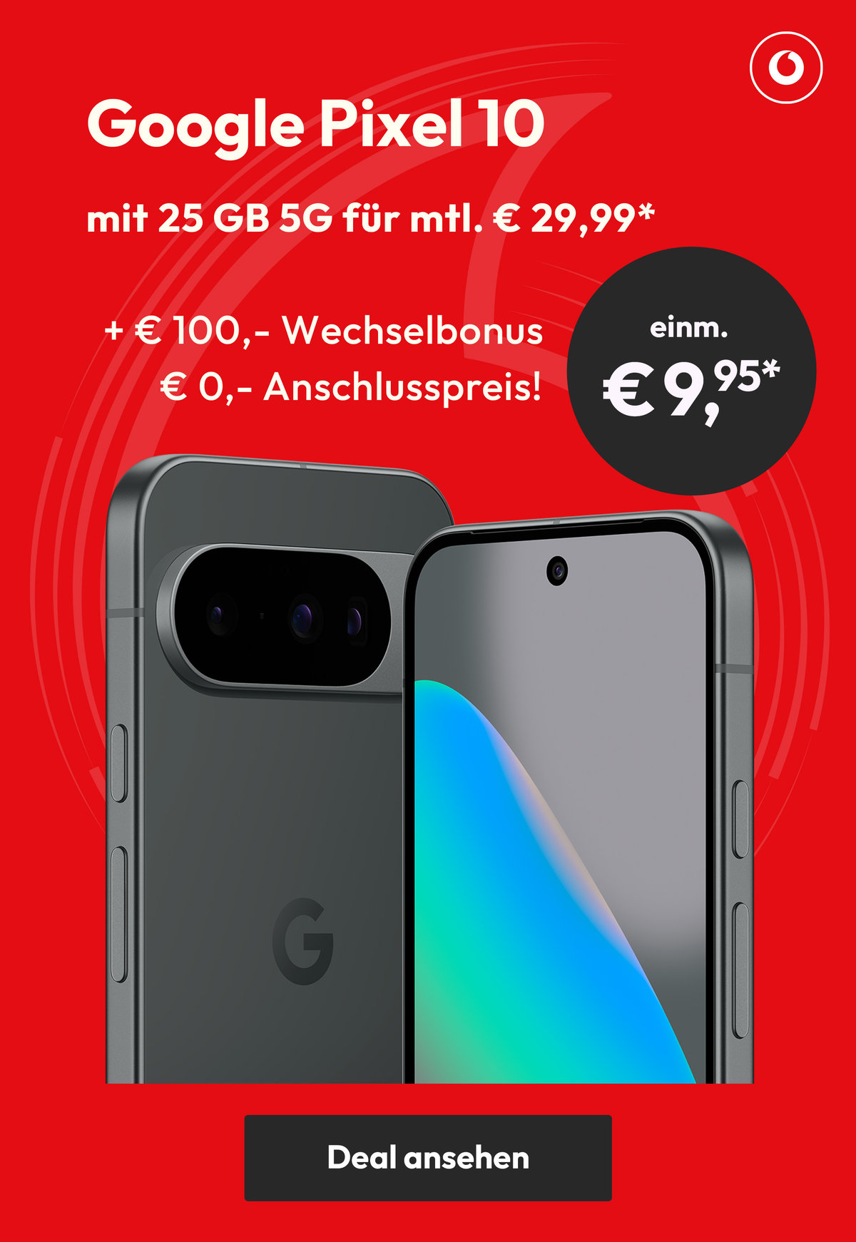 Vodafone Aktion- Fokusgerät Google Pixel 10 mit 25 GB 5G für monatlich € 29,99* und einmalig € 9,95*