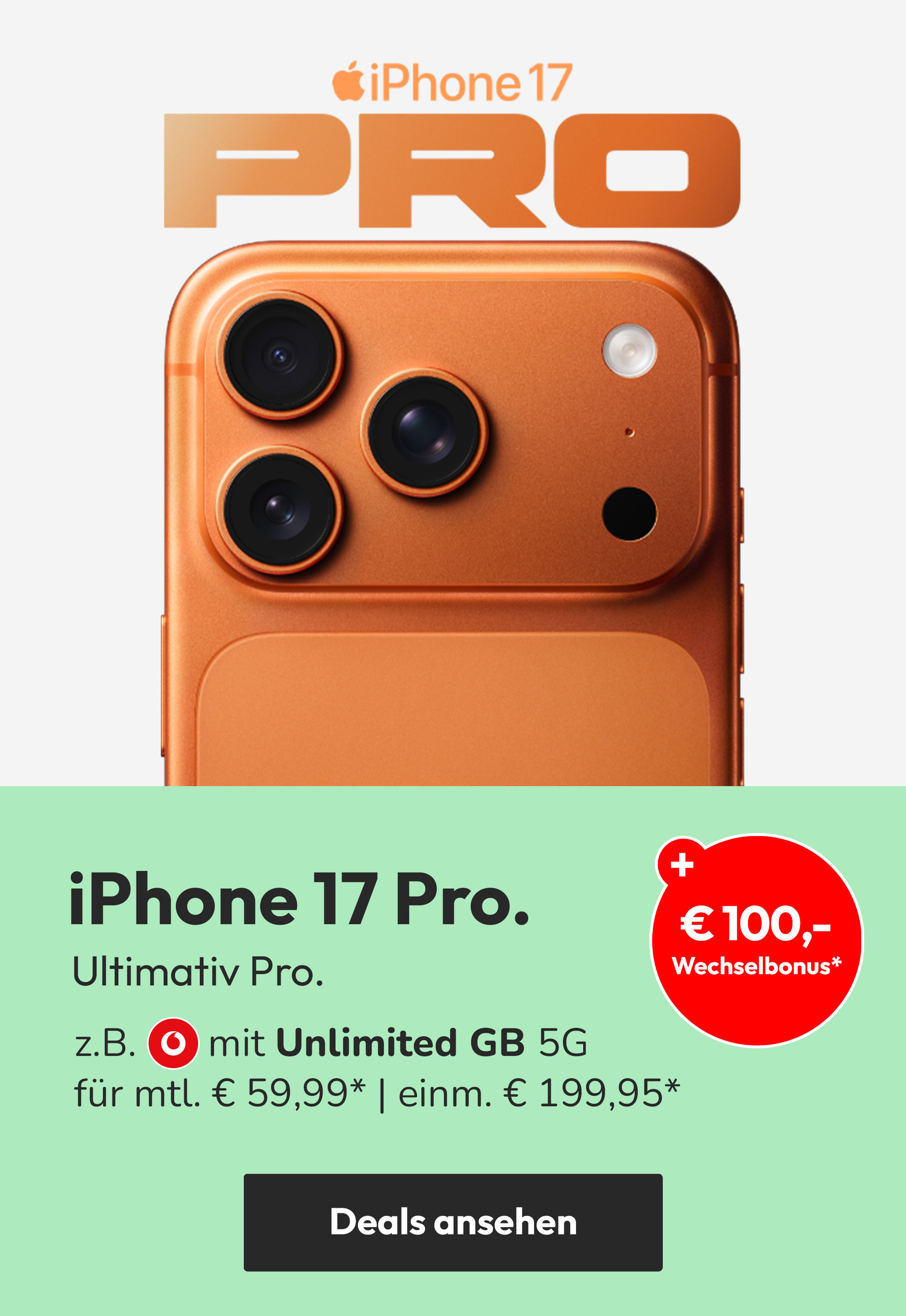 Angebote iPhone17 Pro mit z.B. mit Unlimited GB 5G für mtl. € 59,99 und einm. € 199,95* | € 100,- Wechselbonus*
