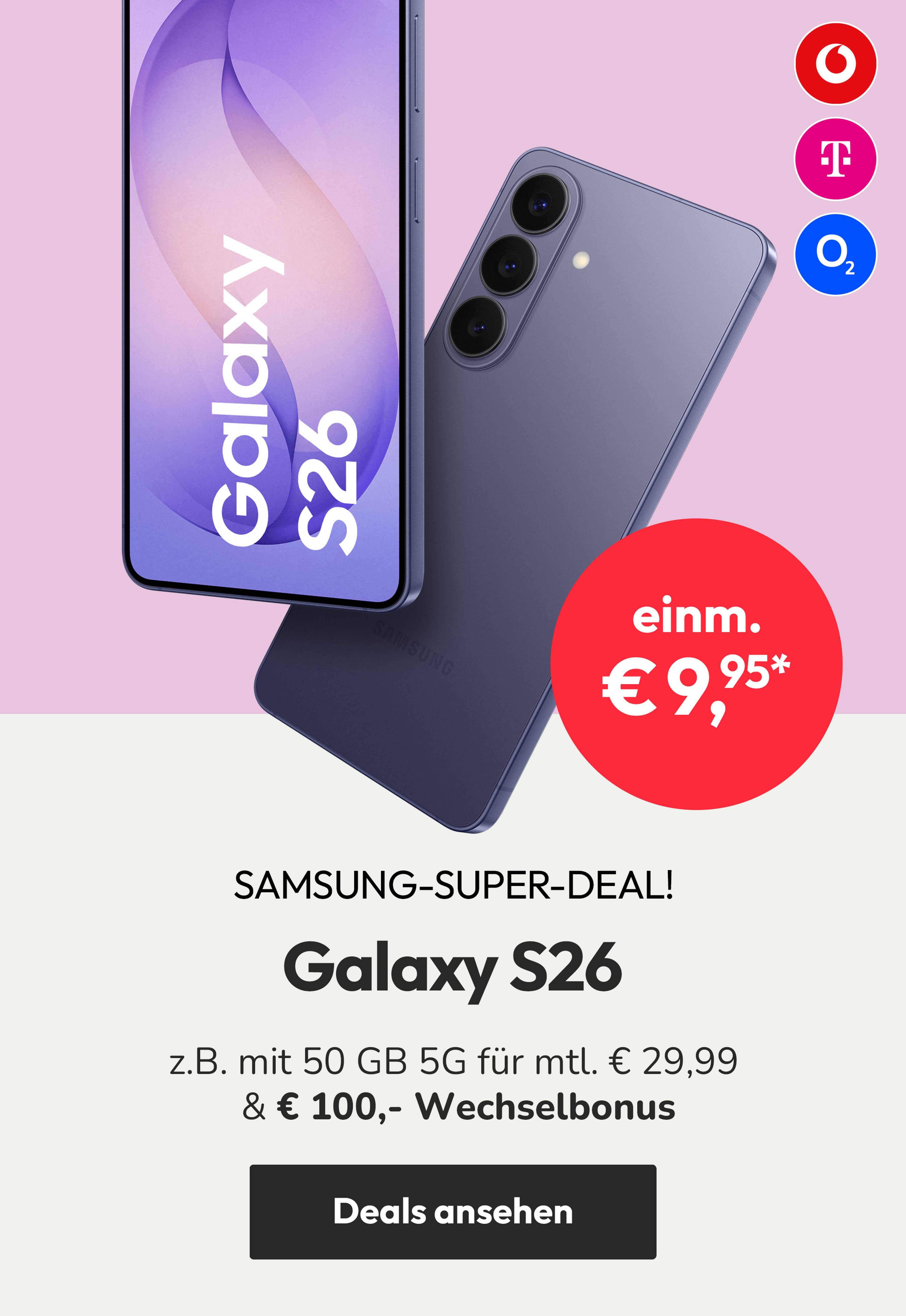Samsung Galaxy S26: z.B. mit 50 GB 5G für mtl. € 29,99 & € 100,-. Wechselbonus | einm. € 9,95*