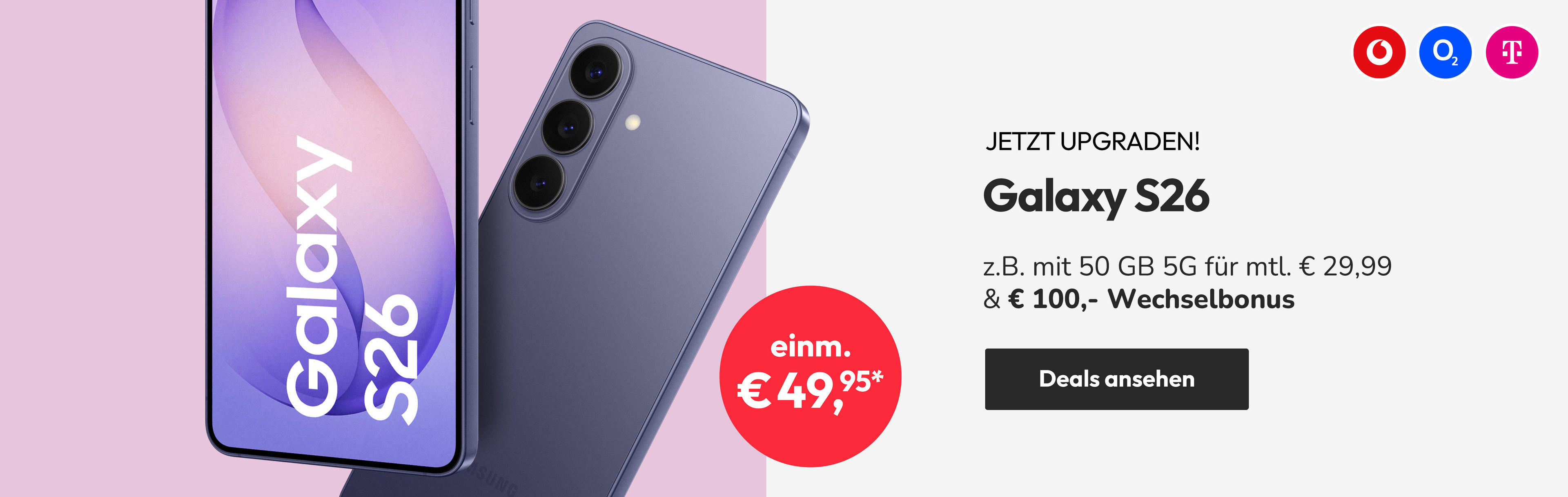 Samsung Galaxy S26 - jetzt upgraden: z.B. mit 50 GB 5G für mtl. € 29,99 & € 100,-. Wechselbonus | einm. € 49,95*