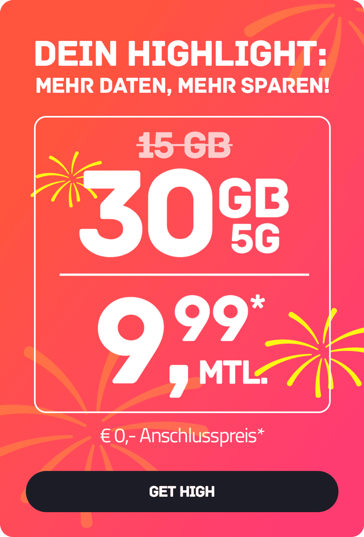 Laufzeit-Tarif High S mit 30 GB 5G für mtl. € 9,99*