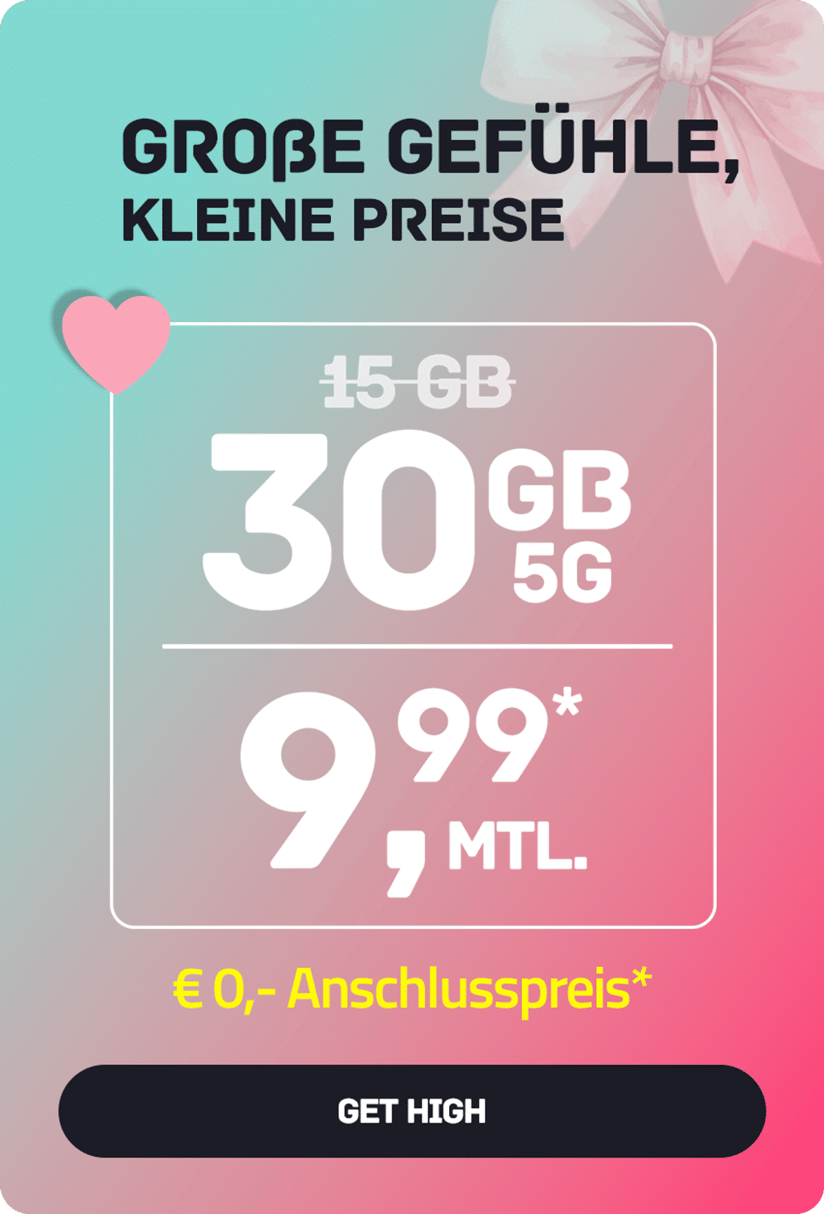 Laufzeit-Tarif High S mit 30 GB 5G für mtl. €9,99* | nur € 0,- Anschlussgebühr